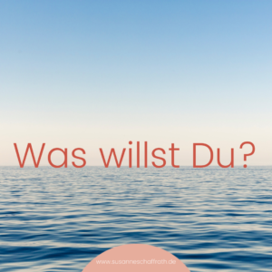 Was willst Du?